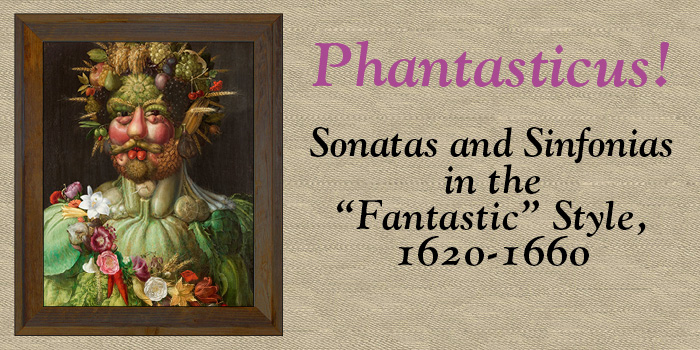 Phantasticus! Sonatas and Sinfonias in the “Fantastic” Style, 1620-1660