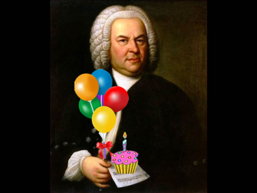 HAPPY 336th BIRTHDAY, JOHANN SEBASTIAN!