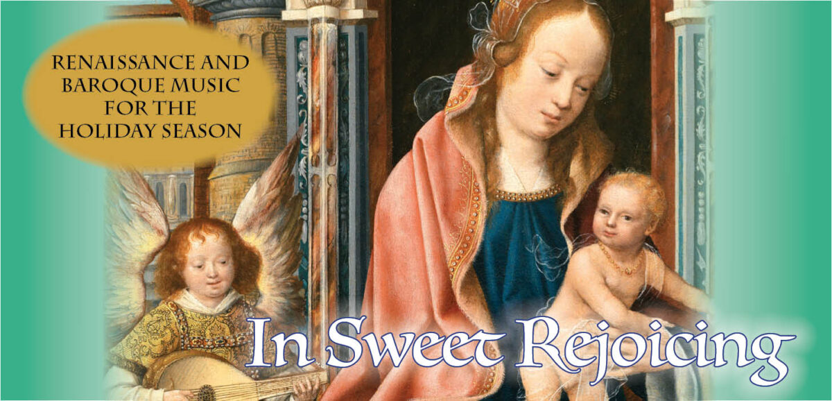 In Sweet Rejoicing: Renaissance & Baroque Music for the Holiday Season.