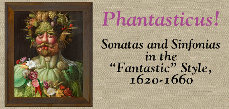 Phantasticus! Sonatas and Sinfonias in the “Fantastic” Style, 1620-1660