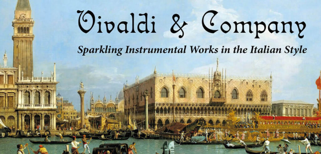 Vivaldi & Company:  Sparking Instrumental Works in the Italian Style